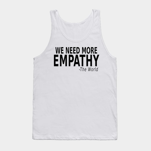 We Need More Empathy Tank Top by ArtisticRaccoon